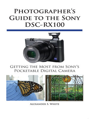 cover image of Photographer's Guide to the Sony DSC-RX100: Getting the Most from Sony's Pocketable Digital Camera